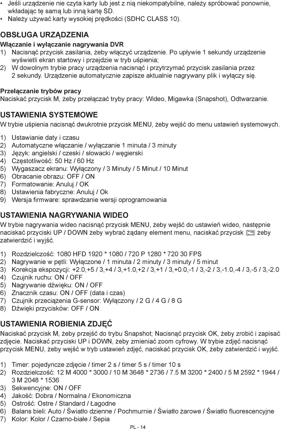 Po upływie 1 sekundy urządzenie wyświetli ekran startowy i przejdzie w tryb uśpienia; 2) W dowolnym trybie pracy urządzenia nacisnąć i przytrzymać przycisk zasilania przez 2 sekundy.