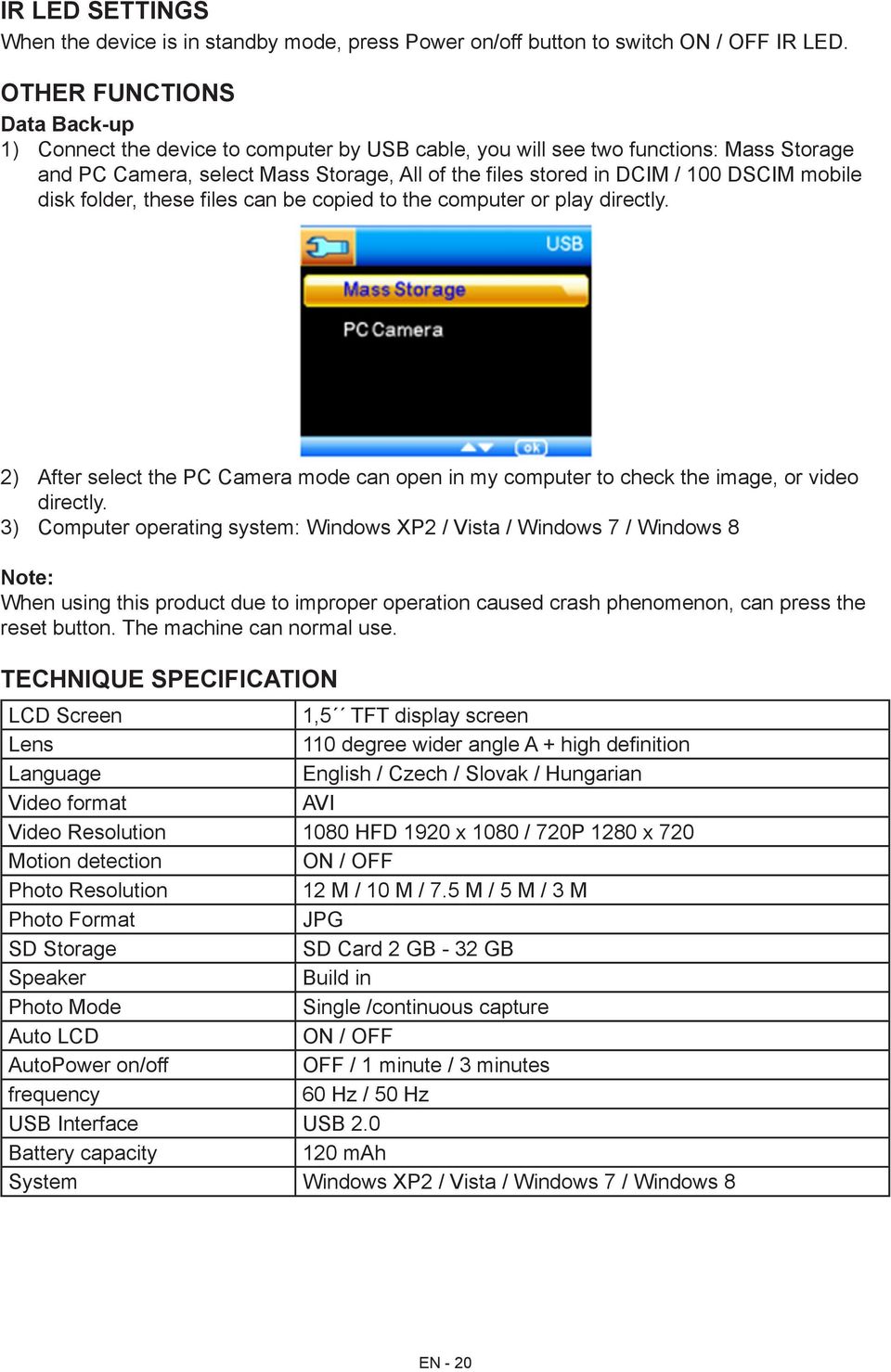 mobile disk folder, these files can be copied to the computer or play directly. 2) After select the PC Camera mode can open in my computer to check the image, or video directly.