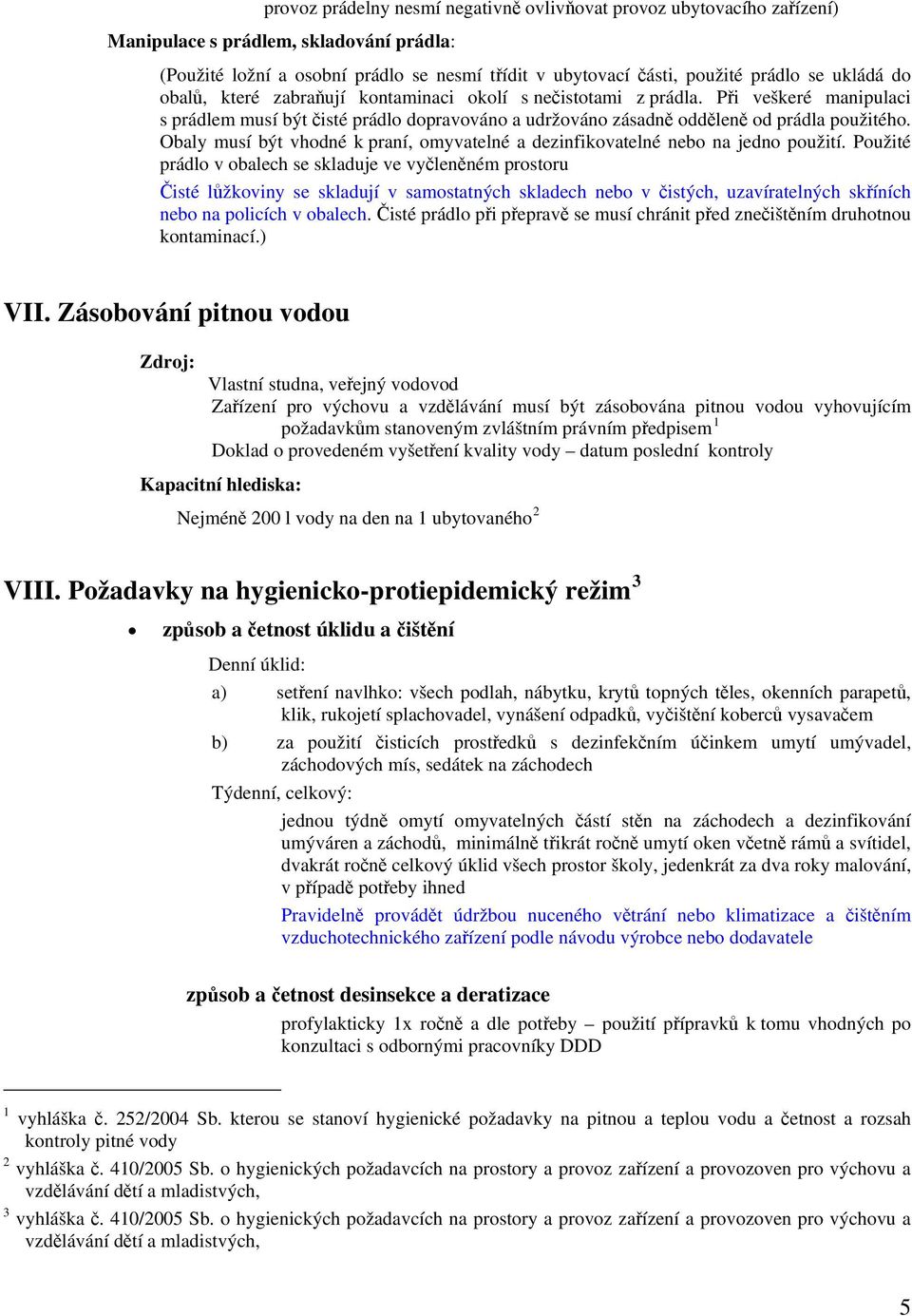 Obaly musí být vhodné k praní, omyvatelné a dezinfikovatelné nebo na jedno použití.