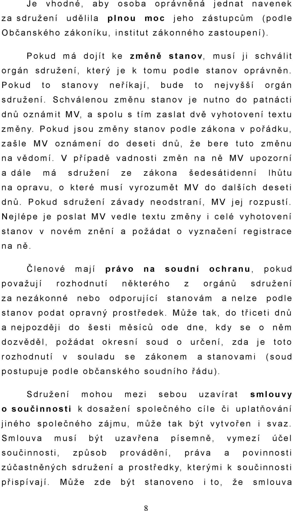 P o k u d m á d o j í t k e z m ě n ě s t a n o v, m u s í j i s c h v á l i t o r g á n s d r u ž e n í, k t e r ý j e k t o m u p o d l e s t a n o v o p r á v n ě n.