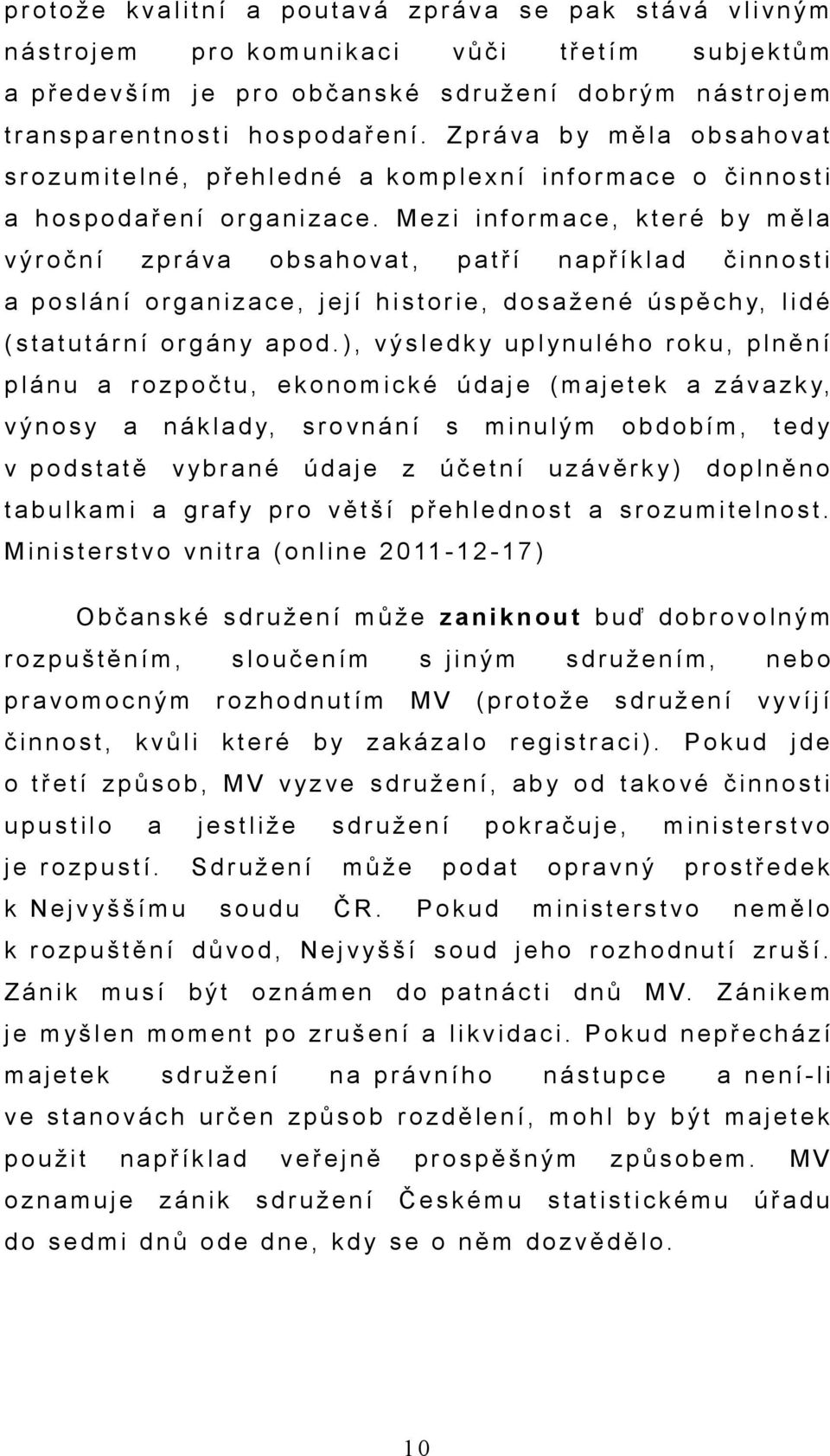 Z p r á v a b y m ě l a o b s a h o v a t s r o z u m i t e l n é, p ř e h l e d n é a k o m p l e x n í i n f o r m a c e o č i n n o s t i a h o s p o d a ř e n í o r g a n i z a c e.