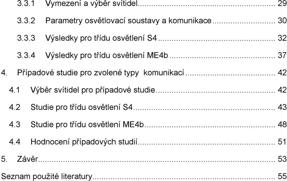 1 Výběr svítidel pro případové studie... 42 4.2 Studie pro třídu osvětlení S4... 43 4.