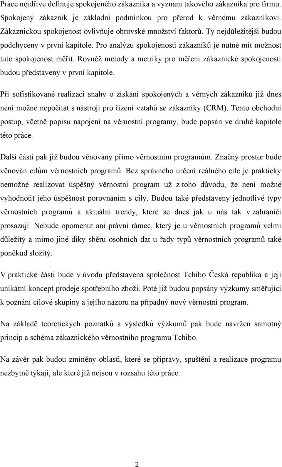 Rovněž metody a metriky pro měření zákaznické spokojenosti budou představeny v první kapitole.