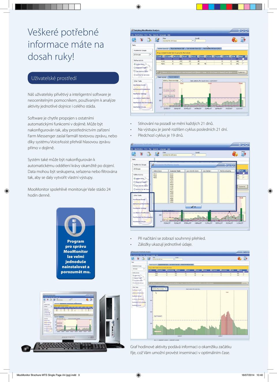 Software je chytře propojen s ostatními automatickými funkcemi v dojírně.