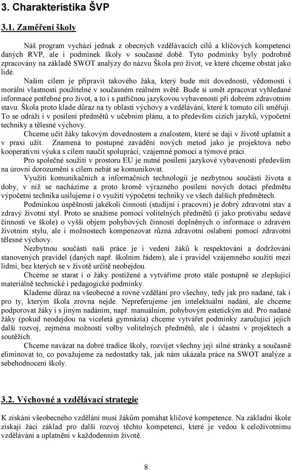 Naším cílem je připravit takového ţáka, který bude mít dovednosti, vědomosti i morální vlastnosti pouţitelné v současném reálném světě.