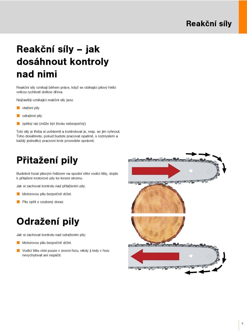 Toho dosáhnete, pokud budete pracovat opatrnì, s rozmyslem a každý jednotlivý pracovní krok provedete správnì.