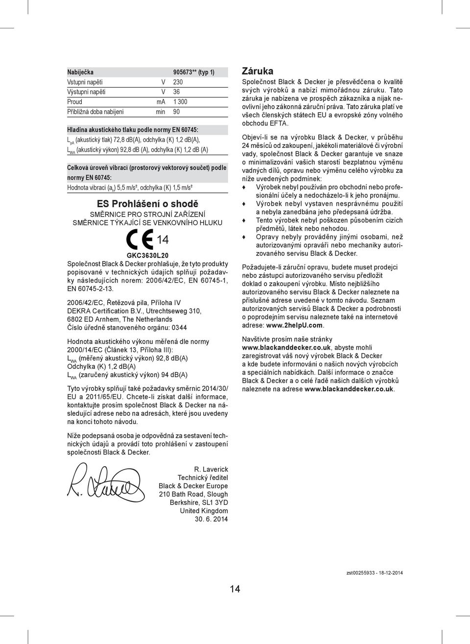 odchylka (K) 1,5 m/s² ES Prohlášení o shodě SMĚRNICE PRO STROJNÍ ZAŘÍZENÍ SMĚRNICE TÝKAJÍCÍ SE VENKOVNÍHO HLUKU 14 GKC3630L20 Společnost Black & Decker prohlašuje, že tyto produkty popisované v