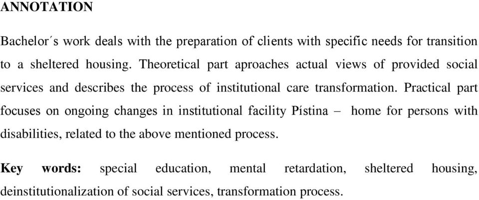 Practical part focuses on ongoing changes in institutional facility Pístina home for persons with disabilities, related to the above