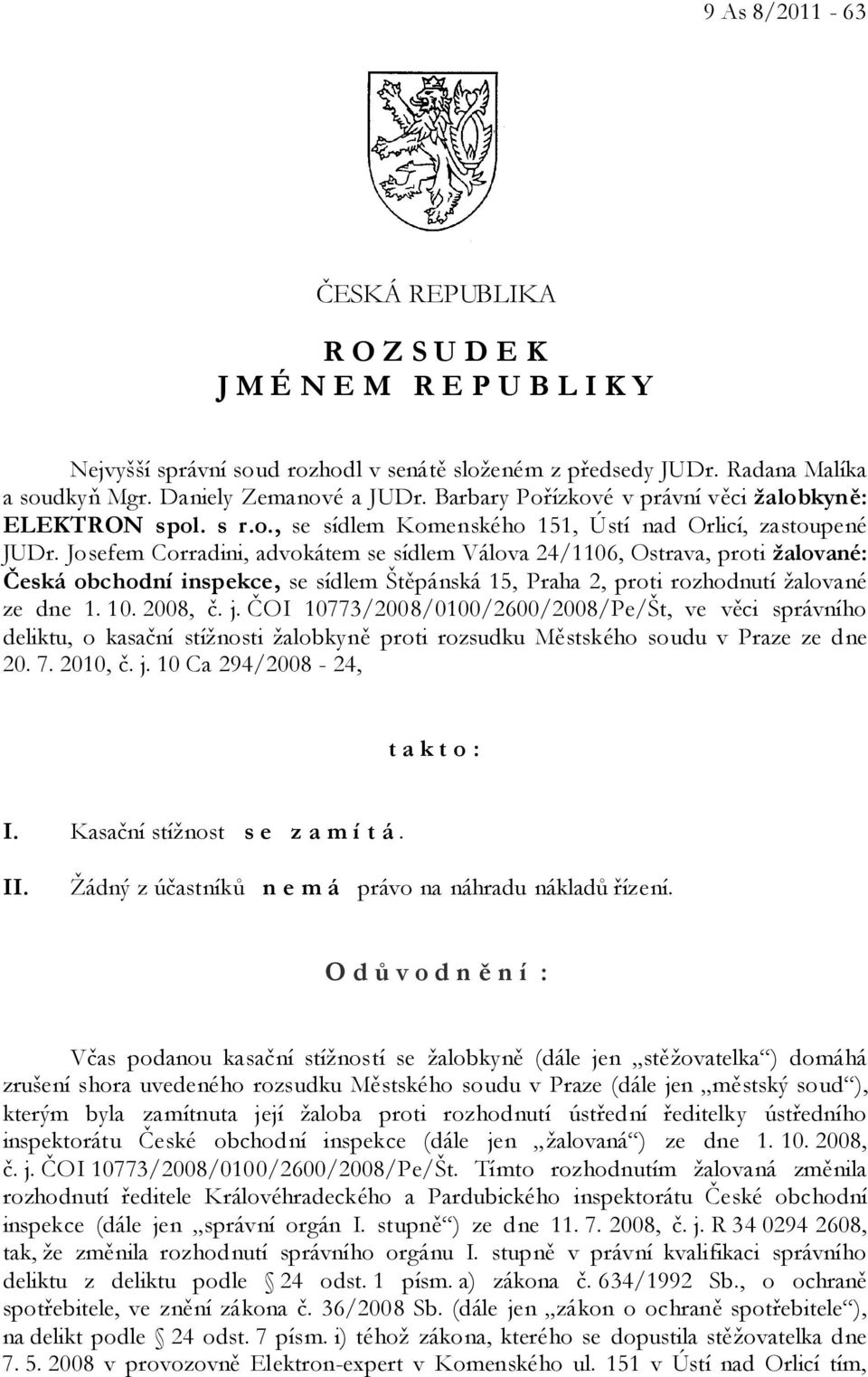 Josefem Corradini, advokátem se sídlem Válova 24/1106, Ostrava, proti žalované: Česká obchodní inspekce, se sídlem Štěpánská 15, Praha 2, proti rozhodnutí žalované ze dne 1. 10. 2008, č. j.