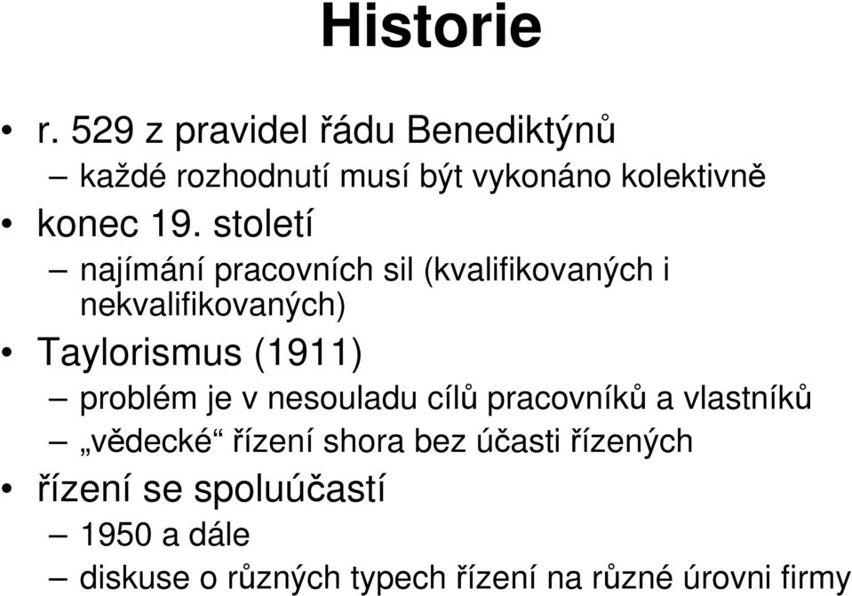 století najímání pracovních sil (kvalifikovaných i nekvalifikovaných) Taylorismus (1911)