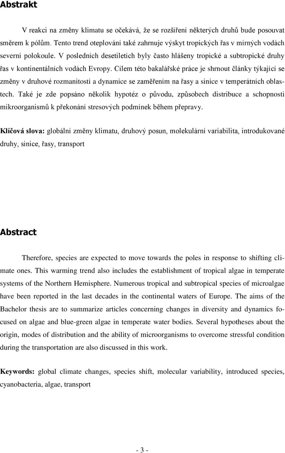 V posledních desetiletích byly často hlášeny tropické a subtropické druhy řas v kontinentálních vodách Evropy.