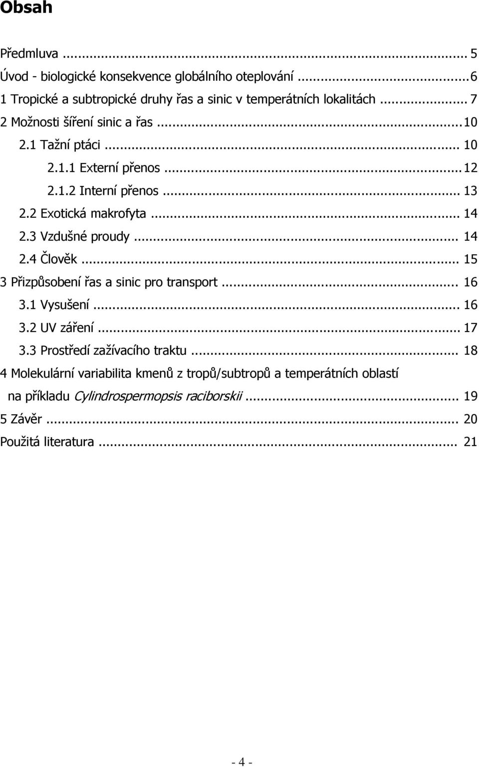 3 Vzdušné proudy... 14 2.4 Člověk... 15 3 Přizpůsobení řas a sinic pro transport... 16 3.1 Vysušení... 16 3.2 UV záření... 17 3.