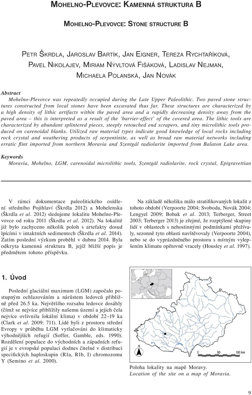 These structures are characterized by a high density of lithic artifacts within the paved area and a rapidly decreasing density away from the paved area this is interpreted as a result of the