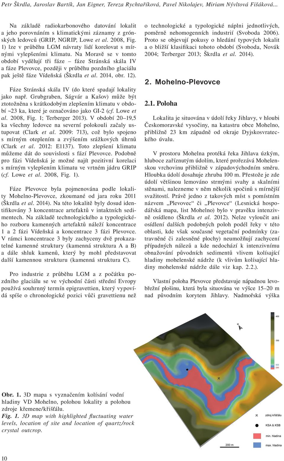 1) lze v průběhu LGM návraty lidí korelovat s mírnými vylepšeními klimatu.