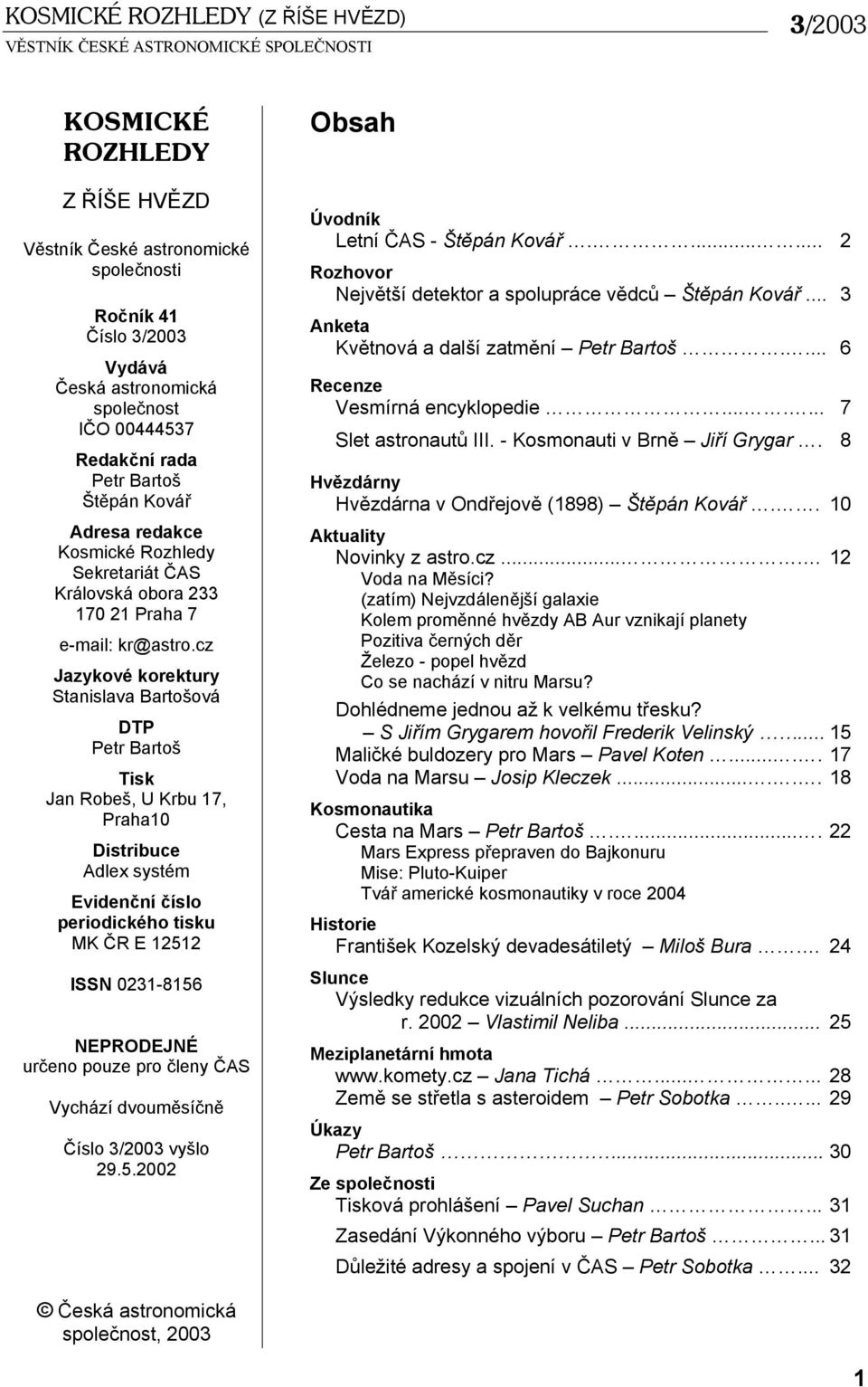 cz Jazykové korektury Stanislava Bartošová DTP Petr Bartoš Tisk Jan Robeš, U Krbu 17, Praha10 Distribuce Adlex systém Evidenční číslo periodického tisku MK ČR E 12512 ISSN 0231-8156 NEPRODEJNÉ určeno