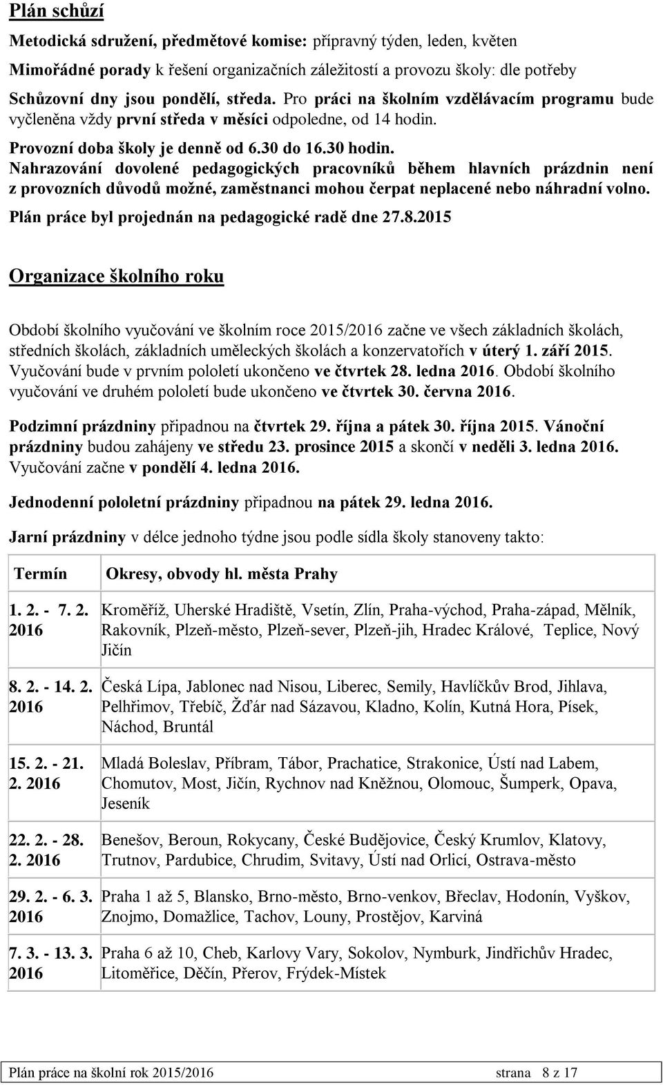 Nahrazování dovolené pedagogických pracovníků během hlavních prázdnin není z provozních důvodů možné, zaměstnanci mohou čerpat neplacené nebo náhradní volno.