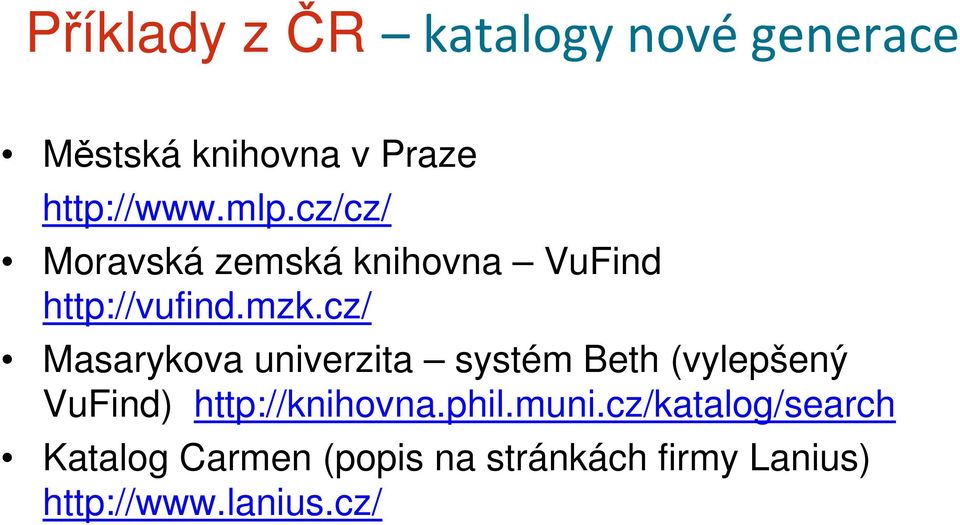 cz/ Masarykova univerzita systém Beth (vylepšený VuFind) http://knihovna.