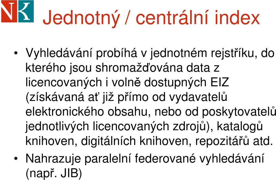 vydavatelů elektronického obsahu, nebo od poskytovatelů jednotlivých licencovaných zdrojů),