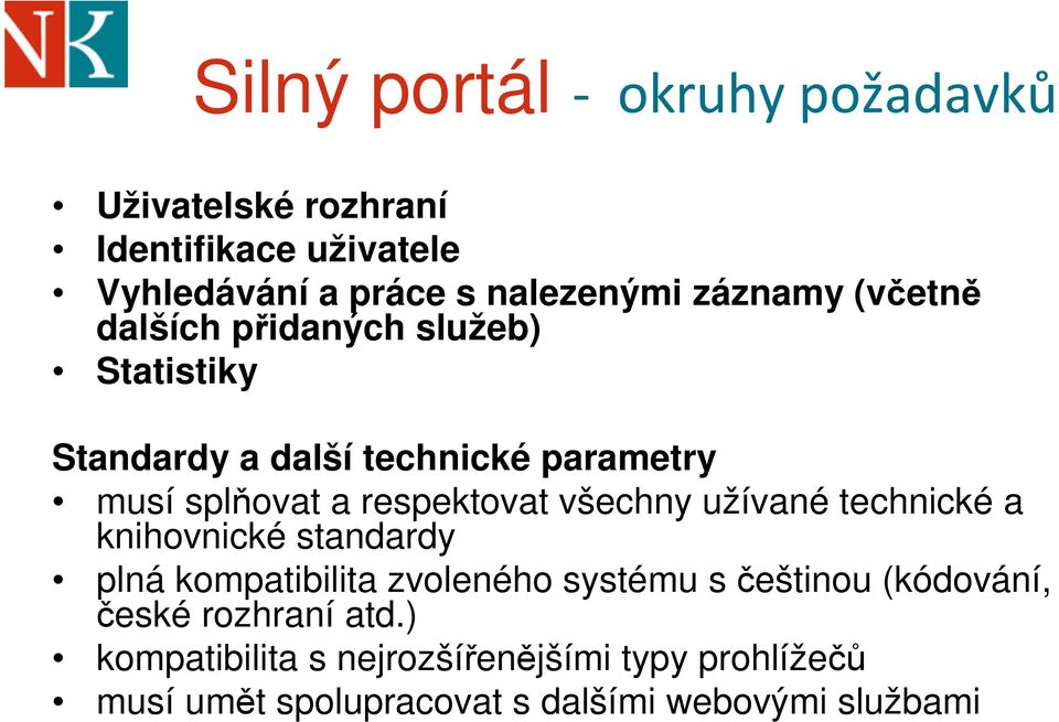 respektovat všechny užívané technické a knihovnické standardy plná kompatibilita zvoleného systému sčeštinou