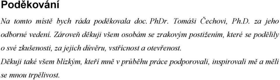 zkušenosti, za jejich důvěru, vstřícnost a otevřenost.