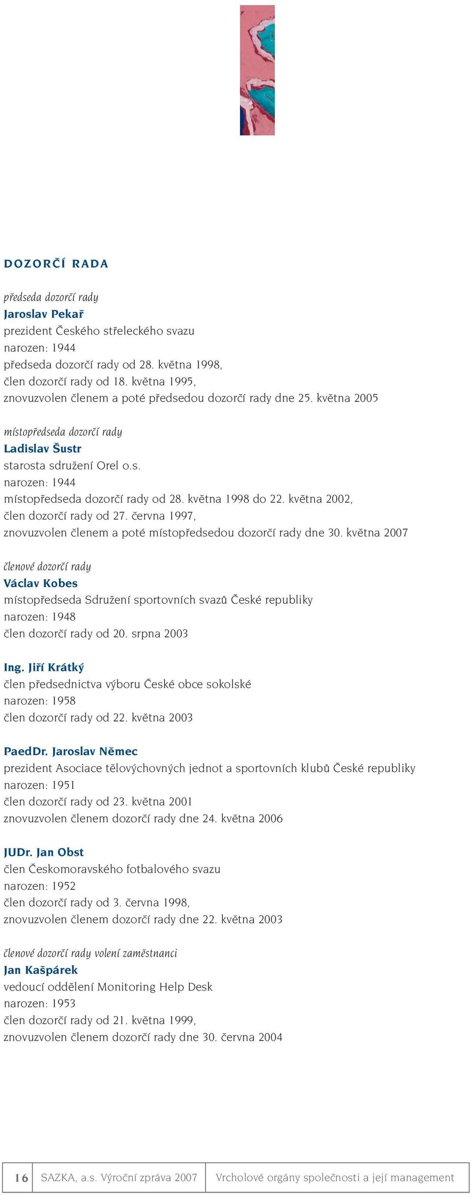 kvûtna 1998 do 22. kvûtna 2002, ãlen dozorãí rady od 27. ãervna 1997, znovuzvolen ãlenem a poté místopfiedsedou dozorãí rady dne 30.