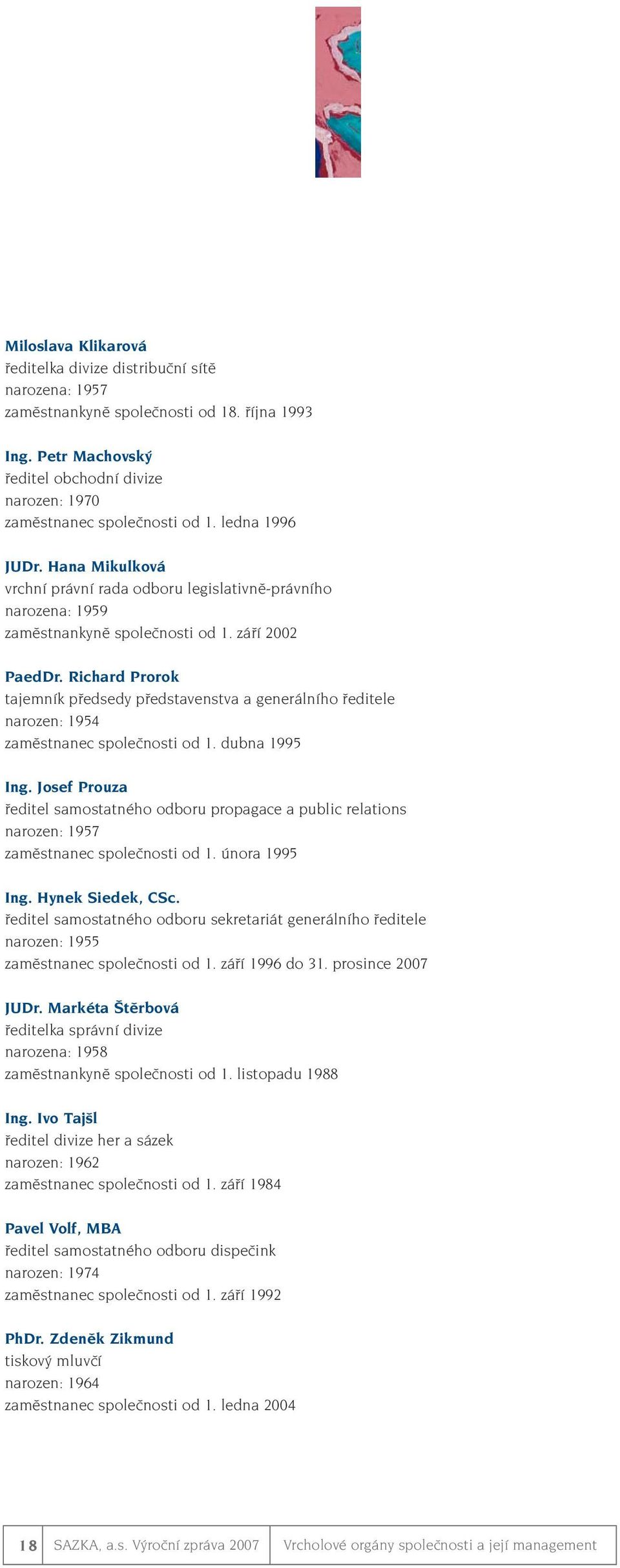 Hana Mikulková vrchní právní rada odboru legislativnû-právního narozena: 1959 zamûstnankynû spoleãnosti od 1. záfií 2002 PaedDr.