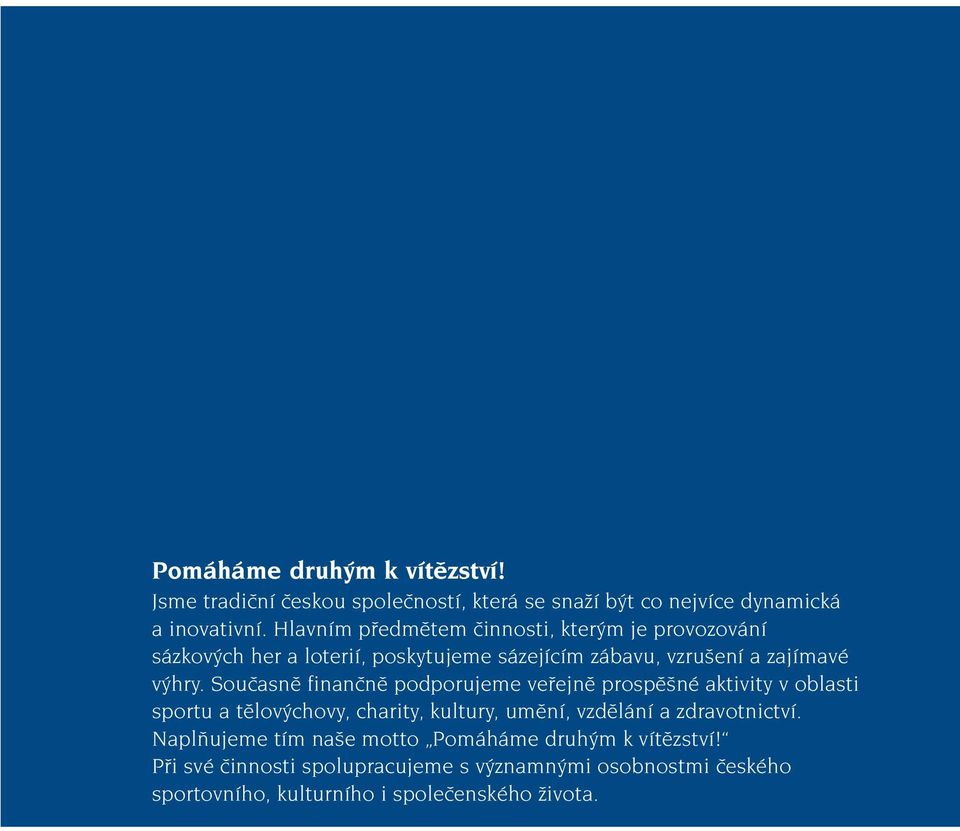 Souãasnû finanãnû podporujeme vefiejnû prospû né aktivity v oblasti sportu a tûlov chovy, charity, kultury, umûní, vzdûlání a zdravotnictví.