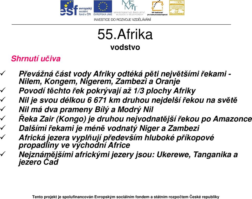 Nil Řeka Zair (Kongo) je druhou nejvodnatější řekou po Amazonce Dalšími řekami je méně vodnatý Niger a Zambezi Africká jezera