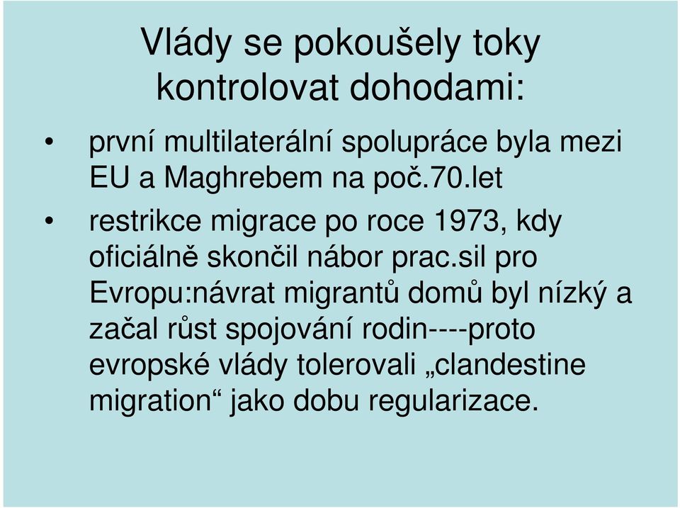 let restrikce migrace po roce 1973, kdy oficiálně skončil nábor prac.