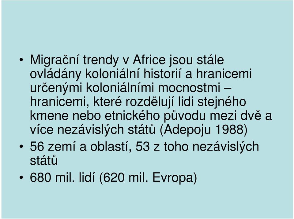 kmene nebo etnického původu mezi dvě a více nezávislých států (Adepoju 1988)