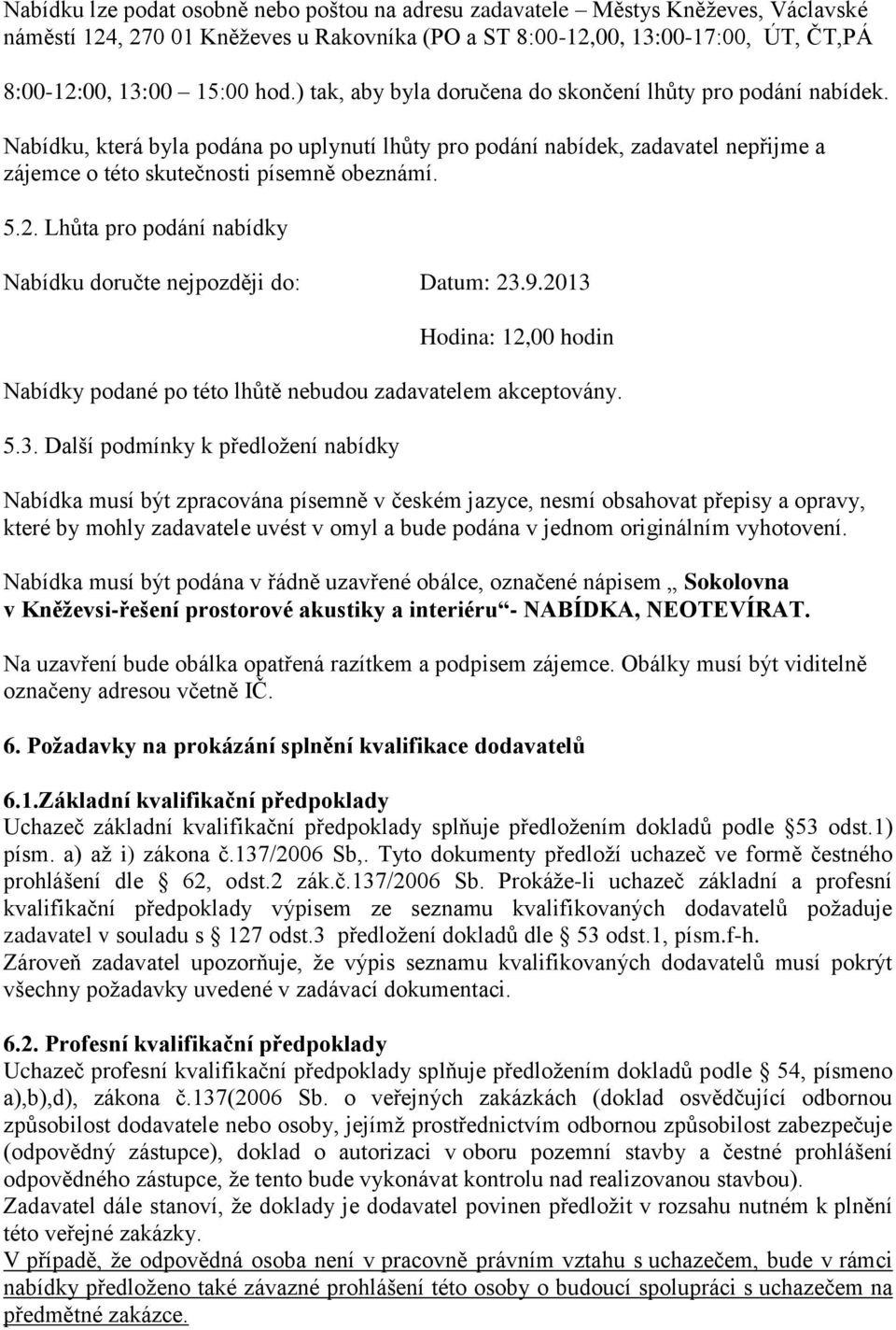 Lhůta pro podání nabídky Nabídku doručte nejpozději do: Datum: 23.