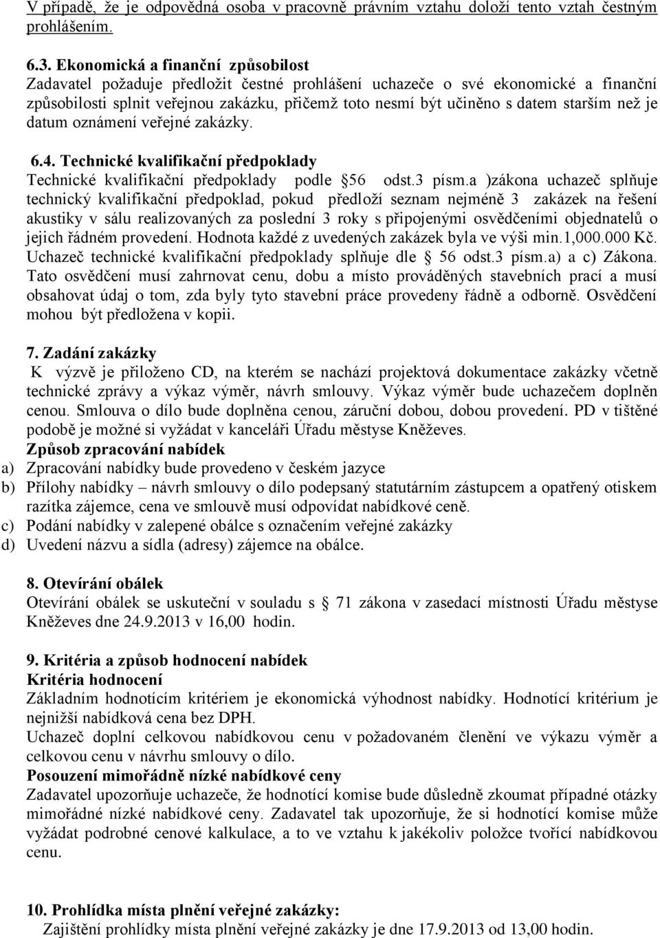 starším než je datum oznámení veřejné zakázky. 6.4. Technické kvalifikační předpoklady Technické kvalifikační předpoklady podle 56 odst.3 písm.