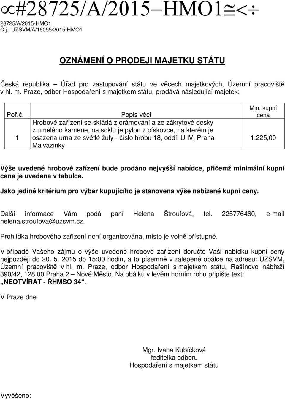 1 Popis věci Hrobové zařízení se skládá z orámování a ze zákrytové desky z umělého kamene, na soklu je pylon z pískovce, na kterém je osazena urna ze světlé žuly - číslo hrobu 18, oddíl U IV, Praha