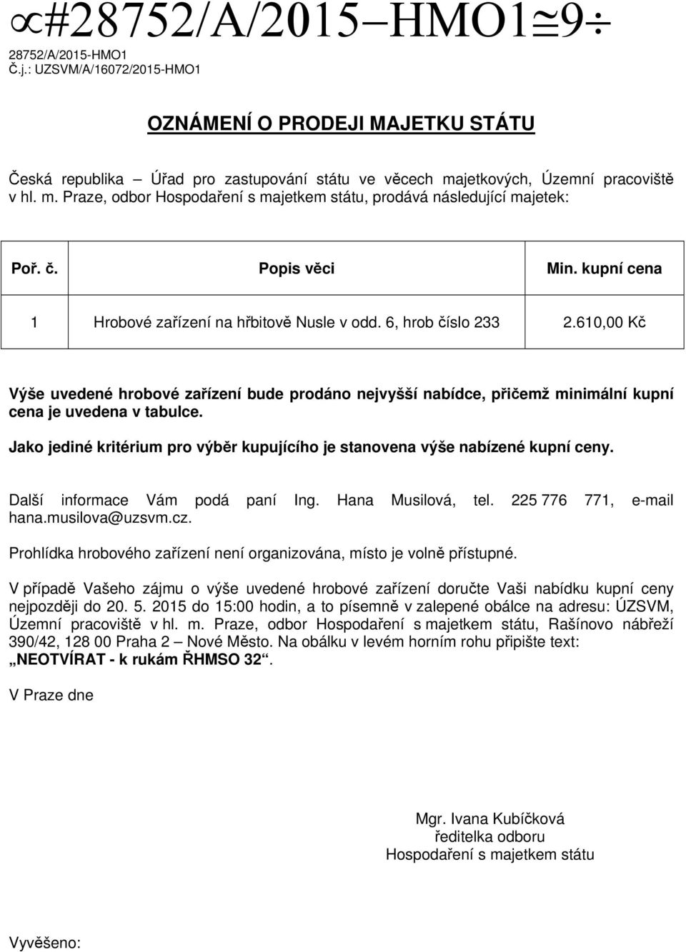 6, hrob číslo 233 2.610,00 Kč Výše uvedené hrobové zařízení bude prodáno nejvyšší nabídce, přičemž minimální kupní cena je uvedena v tabulce.