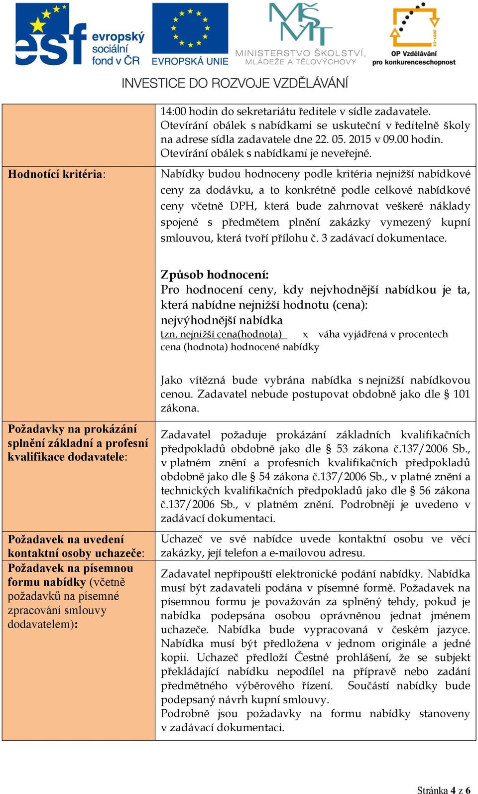 zakázky vymezený kupní smlouvou, která tvoří přílohu č. 3 zadávací dokumentace.