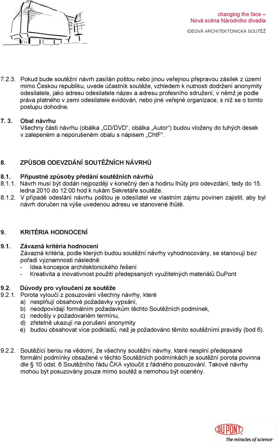 odesilatele název a adresu profesního sdružení, v němž je podle práva platného v zemi odesilatele evidován, nebo jiné veřejné organizace, s níž se o tomto postupu dohodne. 7. 3.