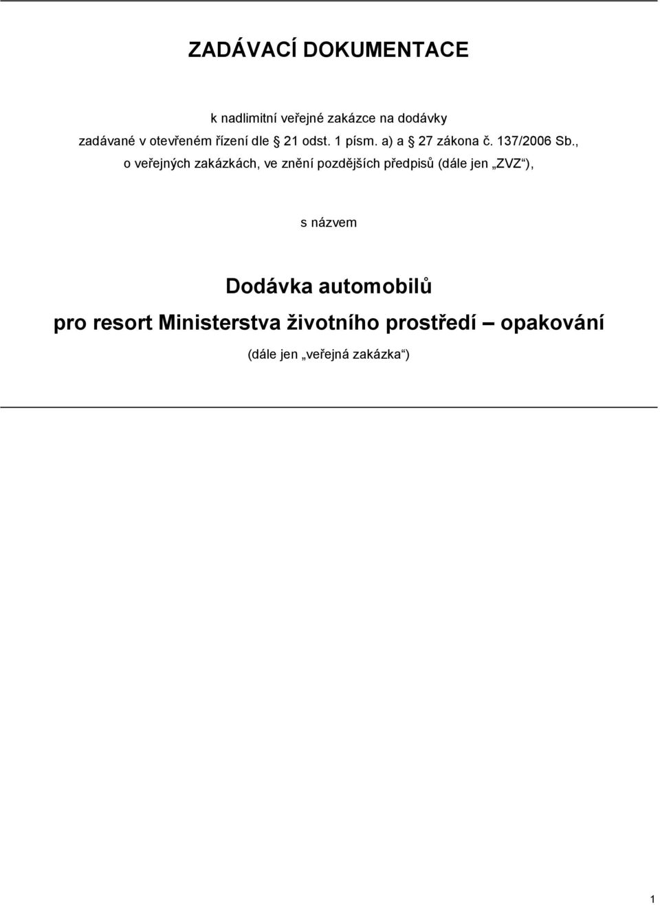 , o veřejných zakázkách, ve znění pozdějších předpisů (dále jen ZVZ ), s názvem