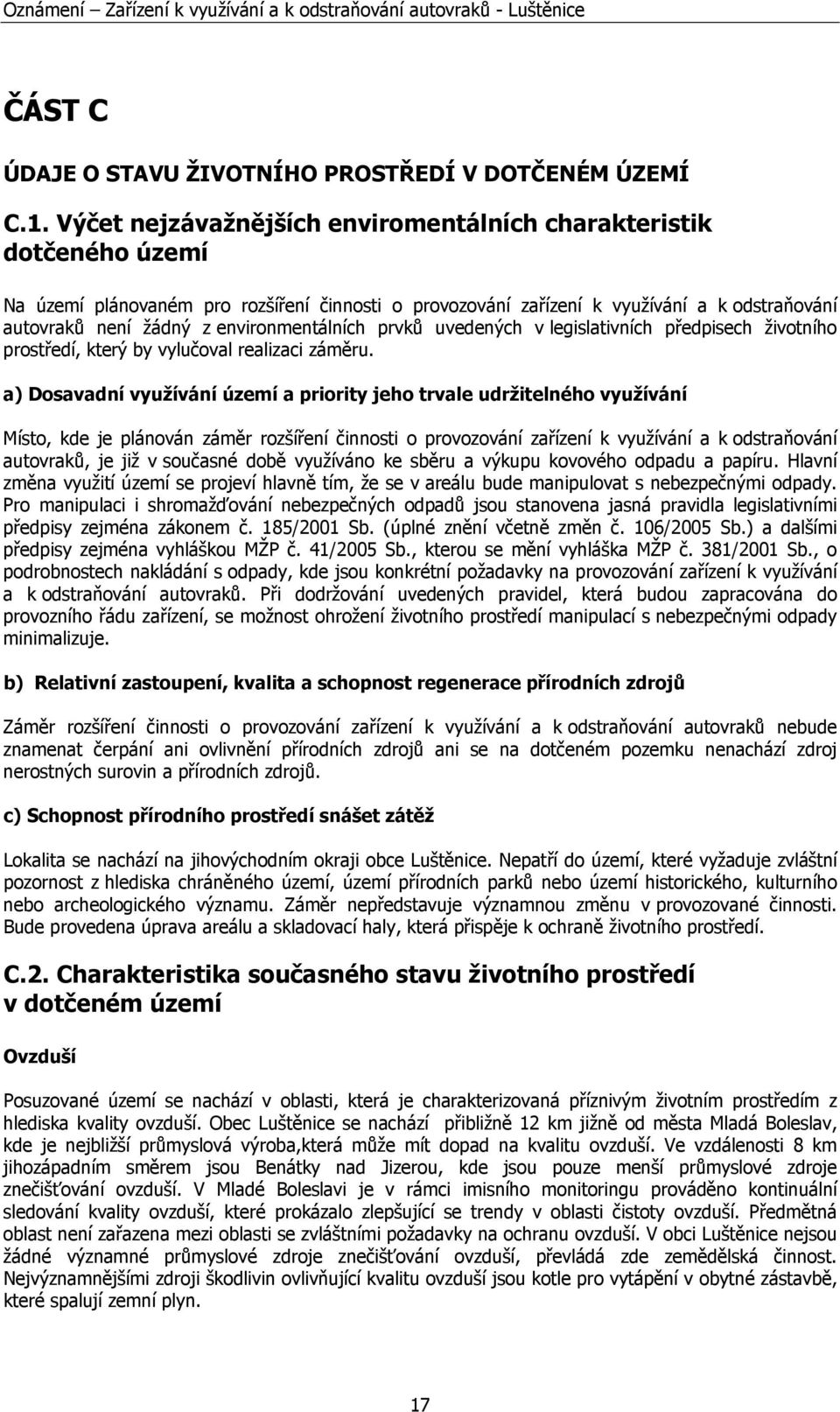 environmentálních prvků uvedených v legislativních předpisech životního prostředí, který by vylučoval realizaci záměru.