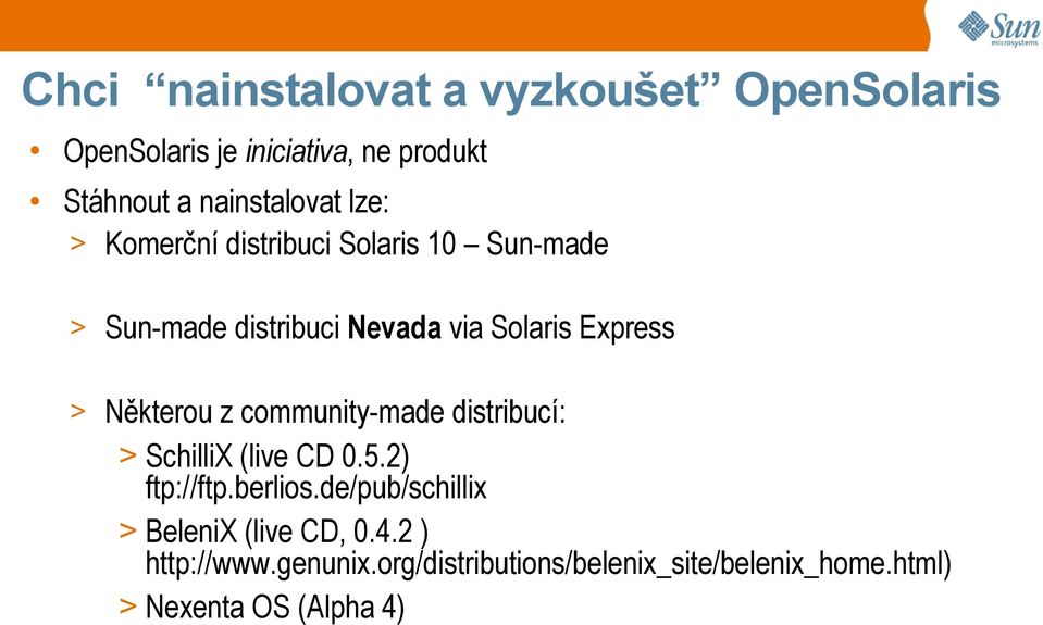 Některou z community-made distribucí: > SchilliX (live CD 0.5.2) ftp://ftp.berlios.