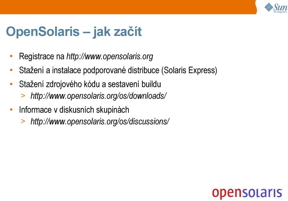 Stažení zdrojového kódu a sestavení buildu > http://www.opensolaris.