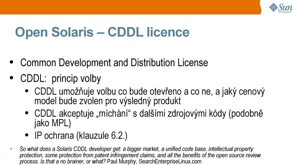 ) So what does a Solaris CDDL developer get: a bigger market, a unified code base, intellectual property protection, some protection from