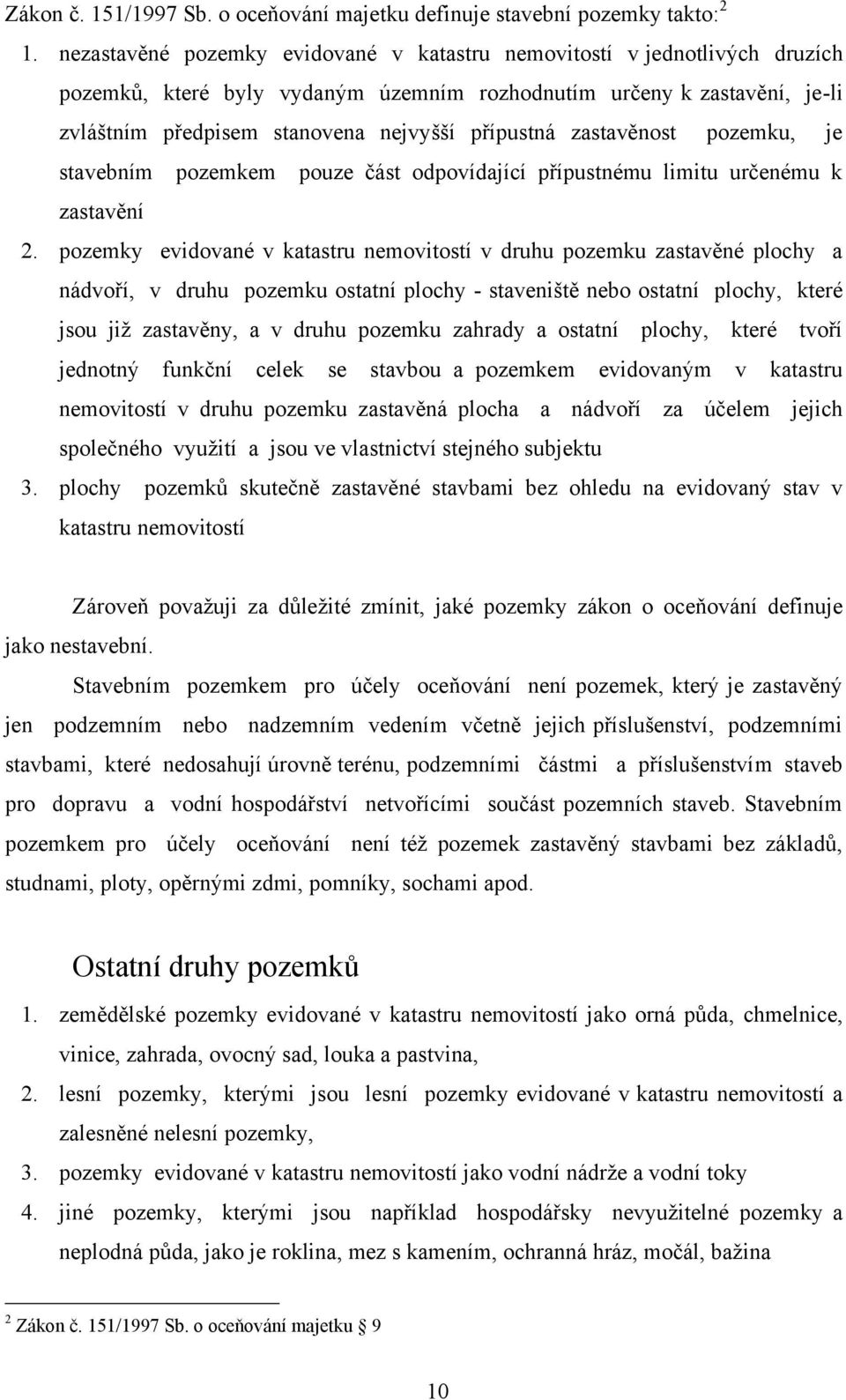 zastavěnost pozemku, je stavebním pozemkem pouze část odpovídající přípustnému limitu určenému k zastavění 2.