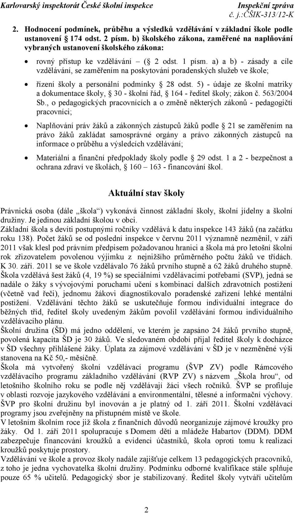 a) a b) - zásady a cíle vzdělávání, se zaměřením na poskytování poradenských služeb ve škole; řízení školy a personální podmínky 28 odst.