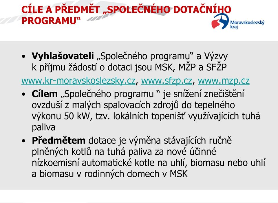 cz Cílem Společného programu je snížení znečištění ovzduší z malých spalovacích zdrojů do tepelného výkonu 50 kw, tzv.