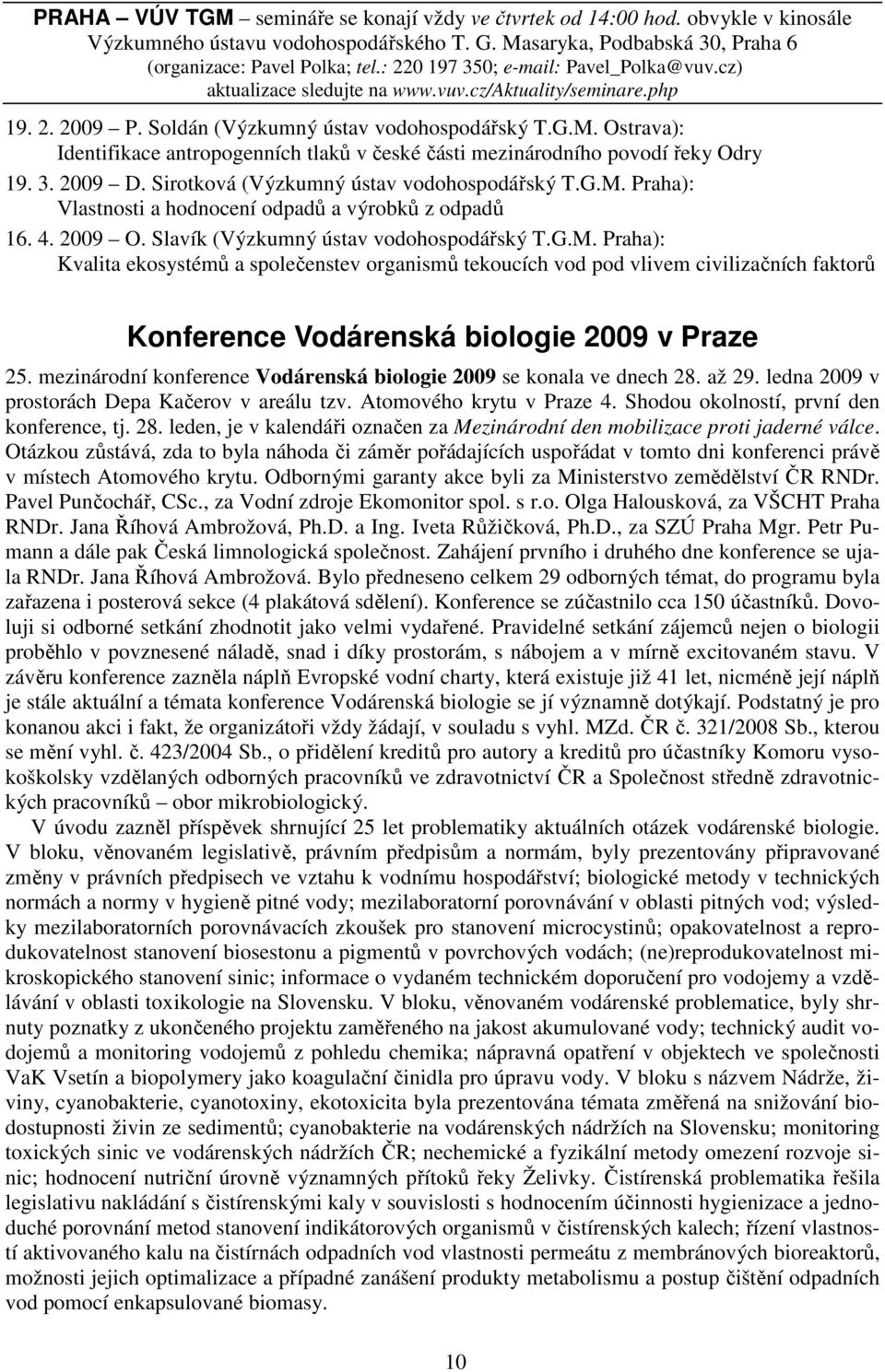 Ostrava): Identifikace antropogenních tlaků v české části mezinárodního povodí řeky Odry 19. 3. 2009 D. Sirotková (Výzkumný ústav vodohospodářský T.G.M.