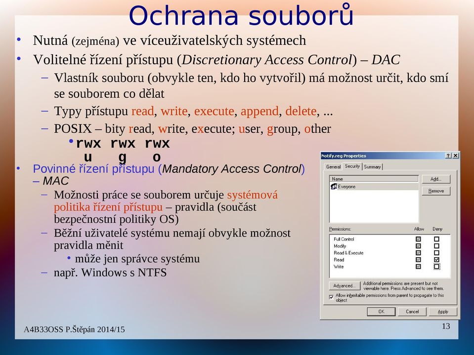 .. POSIX bity read, write, execute; user, group, other rwx rwx rwx u g o Povinné řízení přístupu (Mandatory Access Control) MAC Možnosti práce se souborem