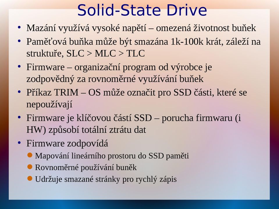 může označit pro SSD části, které se nepoužívají Firmware je klíčovou částí SSD porucha firmwaru (i HW) způsobí totální ztrátu