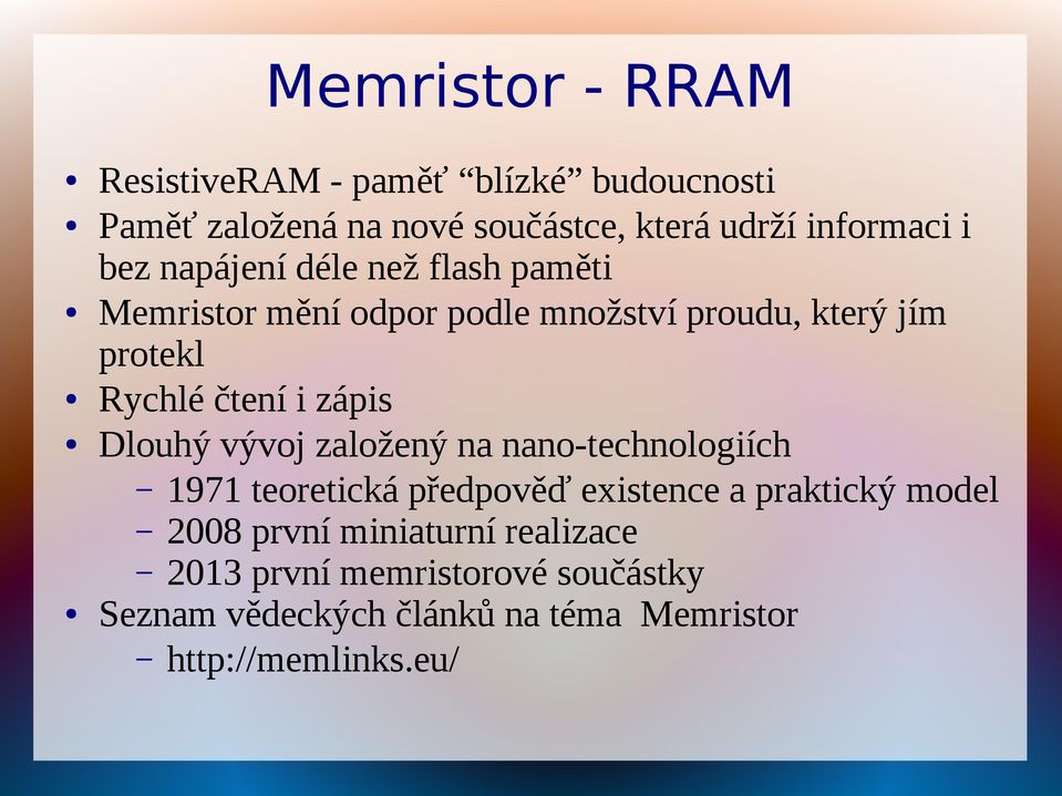 zápis Dlouhý vývoj založený na nano-technologiích 1971 teoretická předpověď existence a praktický model 2008 první