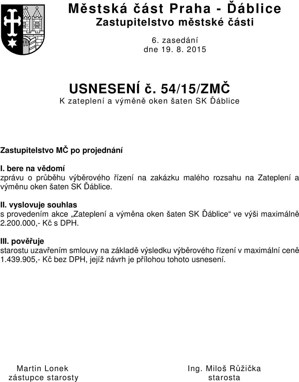 bere na vědomí zprávu o průběhu výběrového řízení na zakázku malého rozsahu na Zateplení a výměnu oken šaten SK Ďáblice. II.