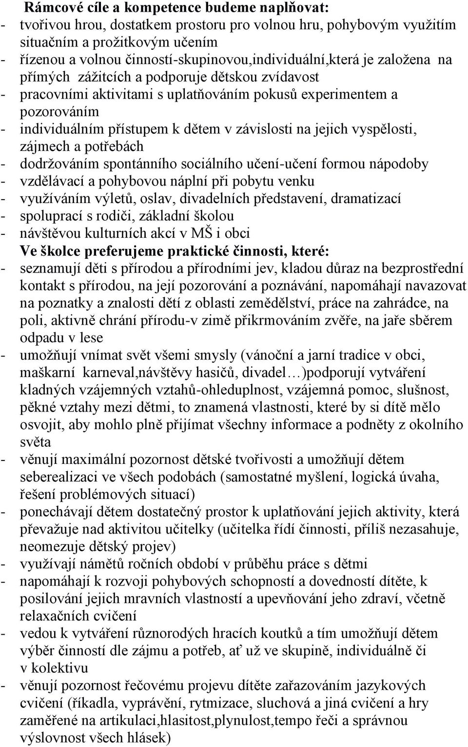 přístupem k dětem v závislosti na jejich vyspělosti, zájmech a potřebách - dodržováním spontánního sociálního učení-učení formou nápodoby - vzdělávací a pohybovou náplní při pobytu venku - využíváním